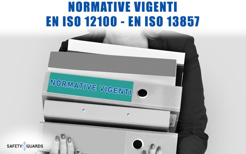 NORMATIVE VIGENTI EN ISO 12100 ED EN ISO 13857
