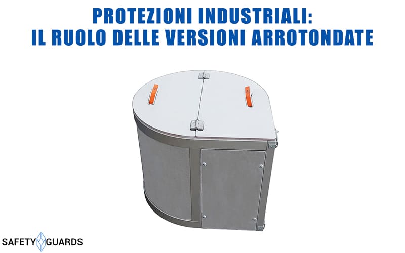 protezioni-industriali-arrotondate-safety-guards